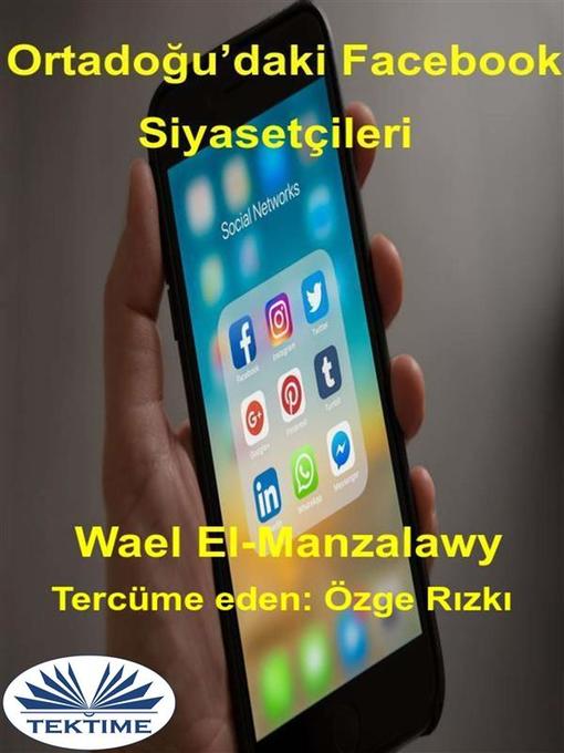 Title details for Ortadoğu'Daki Facebook Siyasetçileri by Wael El-Manzalawy - Available